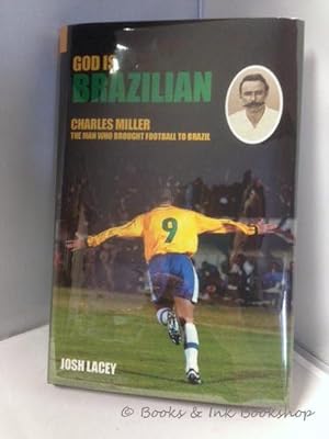 God is Brazilian: Charles Miller, the Man who brought Football to Brazil