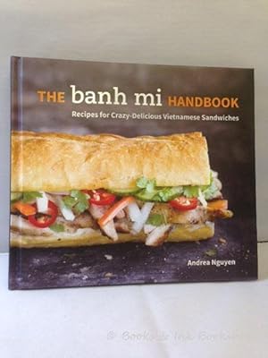 The Banh Mi Handbook: Recipes for Crazy-Delicious Vietnamese Sandwiches