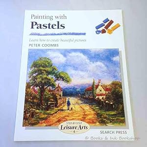 Painting with Pastels: Learn how to create beautiful paintings [Step-by-step Leisure Arts No. 4]