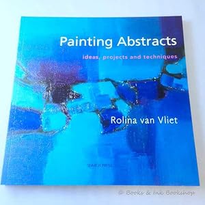 Painting Abstracts: Ideas, Projects and Techniques