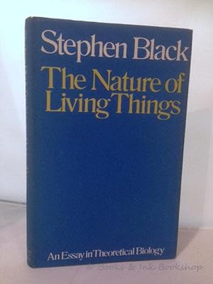The Nature of Living Things: An Essay in Theoretical Biology