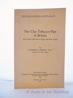 The Clay Tobacco-Pipe in Britain, with special reference to Essex and East Anglia [Essex Field Cl...