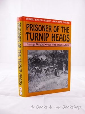 Prisoner of the Turnip Heads: Horror, Hunger and Humour in Hong Kong, 1941-1945 [Signed Copy]