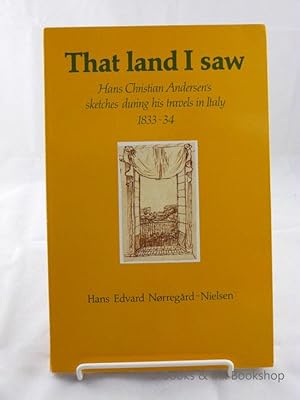 The Land I Saw: Hans Christian Andersen's Sketches During his Travels in Italy 1833-34