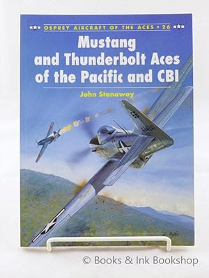 Mustang and Thunderbolt Aces of the Pacific and CBI (Osprey Aircraft of the Aces 26)