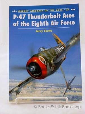 P-47 Thunderbolt Aces of the Eighth Air Force (Osprey Aircraft of the Aces 24)