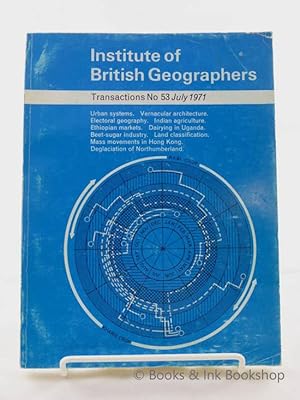 The Institute of British Geographers, Transactions No. 53, July 1971