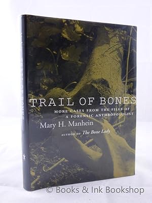 Trail Of Bones: More Cases From The Files Of A Forensic Anthropologist