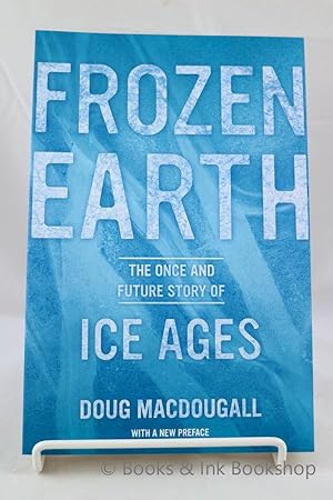 Frozen Earth: The Once and Future Story of Ice Ages