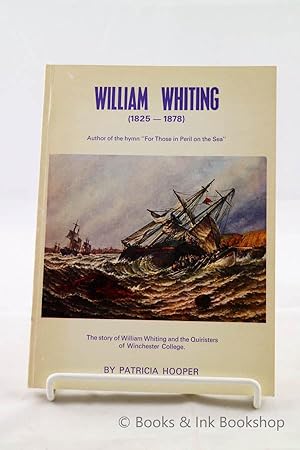 William Whiting 1825-1878: The Story of William Whiting and the Quiristers of Winchester College