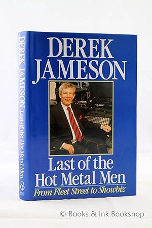 Last of the Hot Metal Men: From Fleet Street to Showbiz (Volume II of his Life Story)