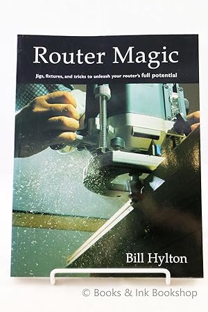 Router Magic: Jigs, fixtures, and tricks to unleash your router's full potential