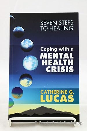 Coping With a Mental Health Crisis: Seven Steps to Healing