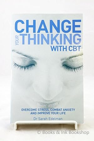 Change Your Thinking with CBT: Overcome Stress, Combat Anxiety and Improve Your Life