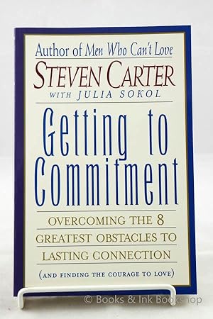 Getting to Commitment: Overcoming the 8 Greatest Obstacles to Lasting Connection