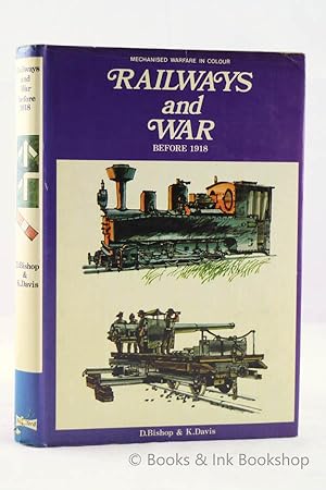 Railways and War Before 1918 (Mechanised Warfare in Colour)