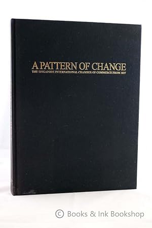 A Pattern of Change: The Singapore International Chamber of Commerce From 1837 [Inscribed by the ...