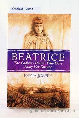 Beatrice: The Cadbury Heiress Who Gave Away Her Fortune [Signed copy]