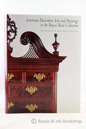 American Decorative Arts and Paintings in the Bayou Bend Collection: The Museum of Fine Arts, Hou...