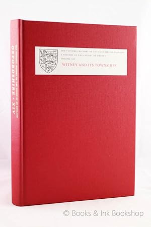 The Victoria History of the County of Oxford, Volume XIV Witney and its Townships (Bampton Hundre...