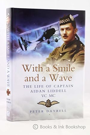 With a Smile and a Wave: The Life of Captain Aidan Liddell VC MC