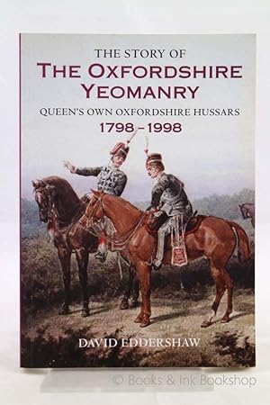 The Story of The Oxfordshire Yeomanry: Queen's Own Oxfordshire Hussars 1798-1998