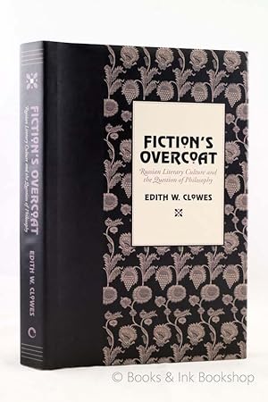 Fiction's Overcoat: Russian Literary Culture and the Question of Philosophy