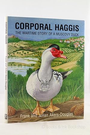 Corporal Haggis: The Wartime Story of a Muscovy Duck [Signed by one Author]