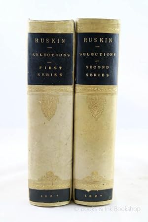 Selections from the Writings of John Ruskin: First Series and Second Series [2 volumes]