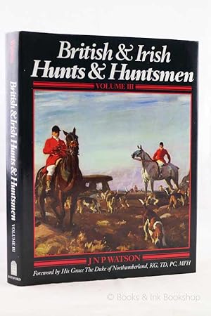 British and Irish Hunts and Huntsmen, Volume III