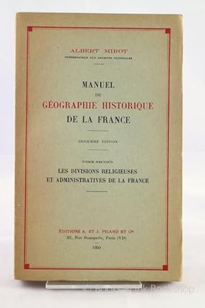 Manuel de Geographie Historique de La France. Deuxieme edition. Tome Second: Les Divisions Religi...