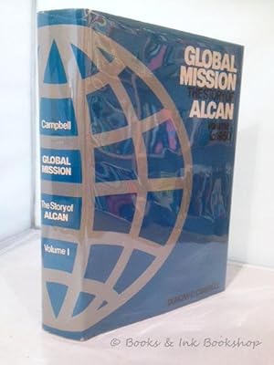Global Mission: The Story of Alcan, Volume I to 1950