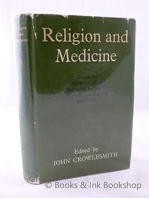 Religion and Medicine: Essays By Members of the Methodist Society for Medical and Pastoral Psycho...