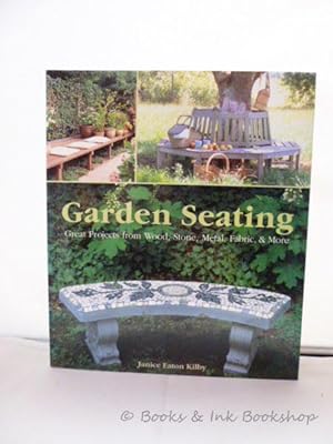 Garden Seating: Great Projects from Wood, Stone, Metal, Fabric and More