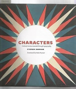 Characters: Cultural Stories Revealed Through Typography. Stephen Banham, Rick Poynor