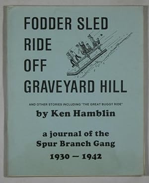 Fodder Sled Ride Off Graveyard Hill and Other Stories including "The Great Buggy Ride" -- A Journ...