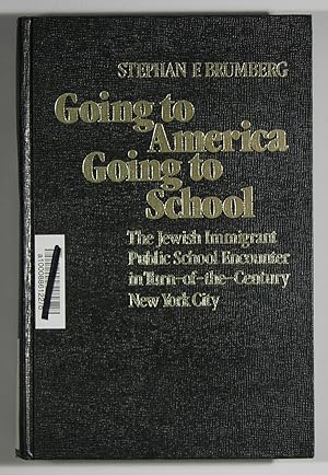Going to America Going to School: The Jewish Immigrant Public School Encounter in Turn-of-the-Cen...