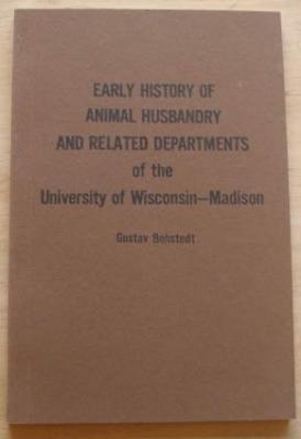 Early History of Animal Husbandry and Related Departments of the University of Wisconsin - Madison