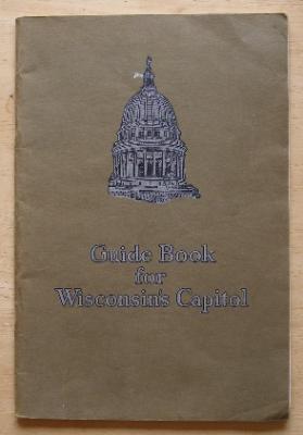The Wisconsic Capitol: Official Guide and History