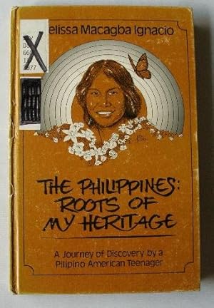 The Philippines: Roots of My Heritage (A Journey of Discovery by a Pilipina American Teenager)