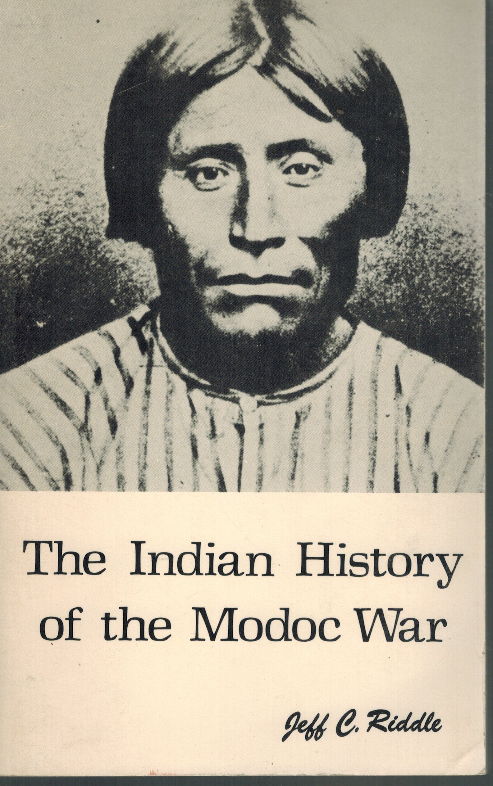 INDIAN HISTORY OF THE MODOC WAR - Riddle, Jeff C. Davis