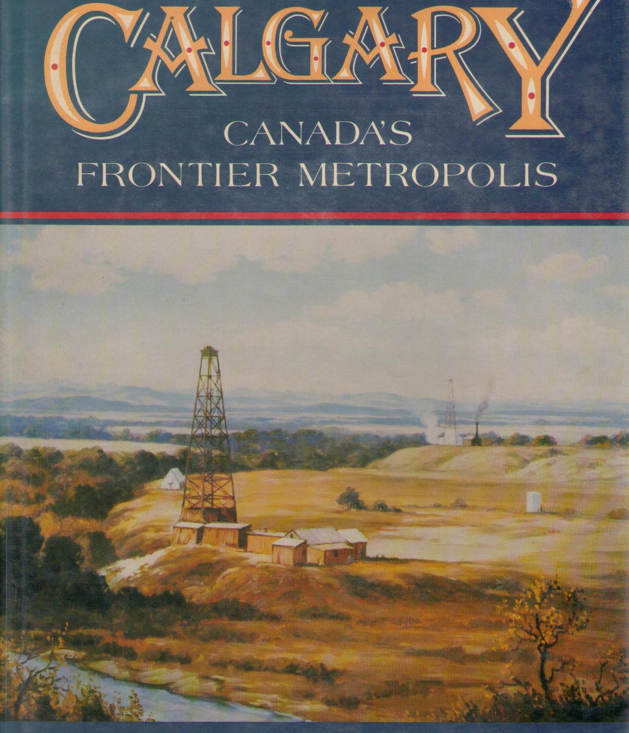 Calgary, Canada's frontier metropolis: An illustrated history