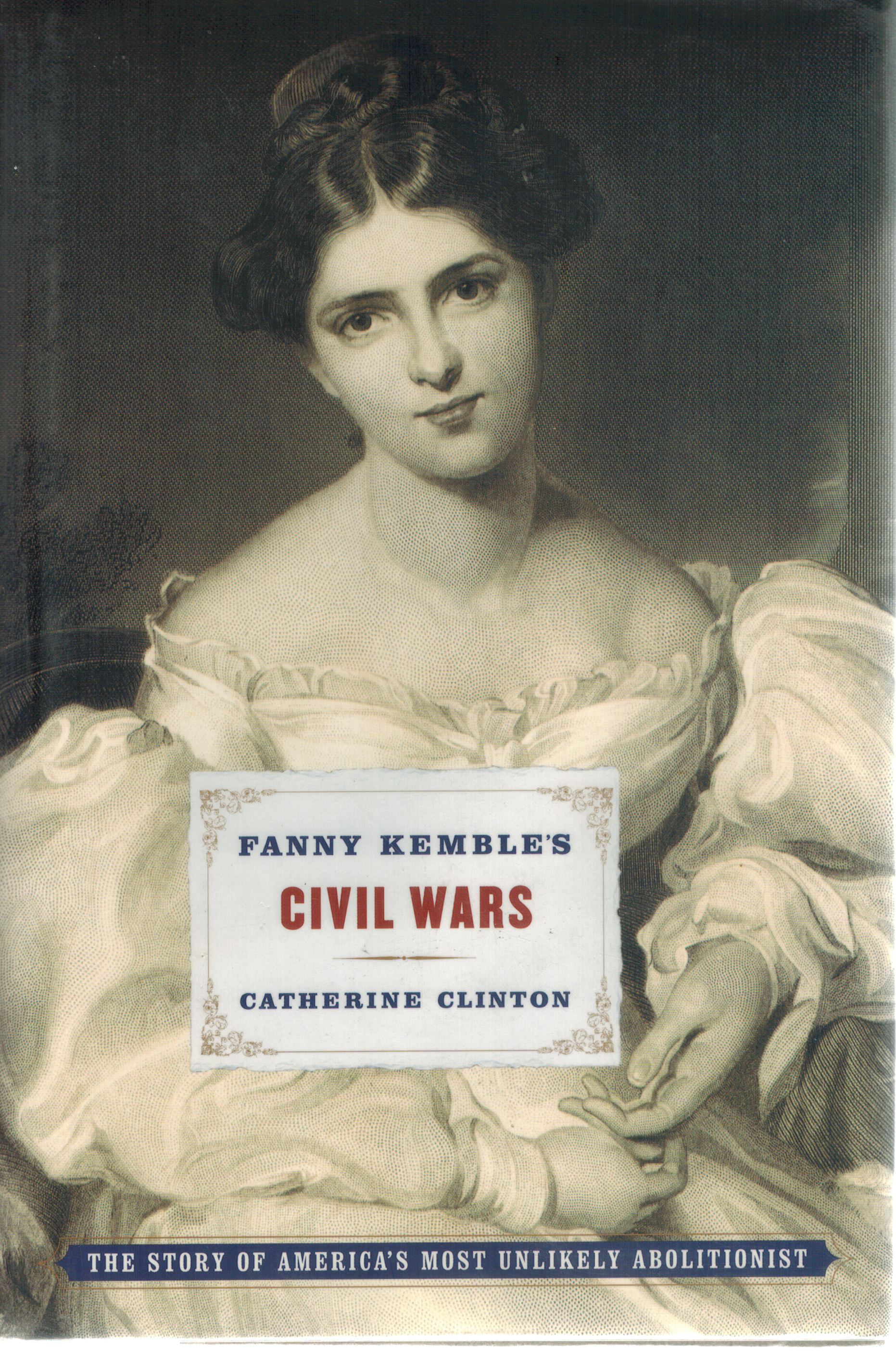 Fanny Kemble's Civil Wars: The Story of America's Most Unlikely Abolitionist