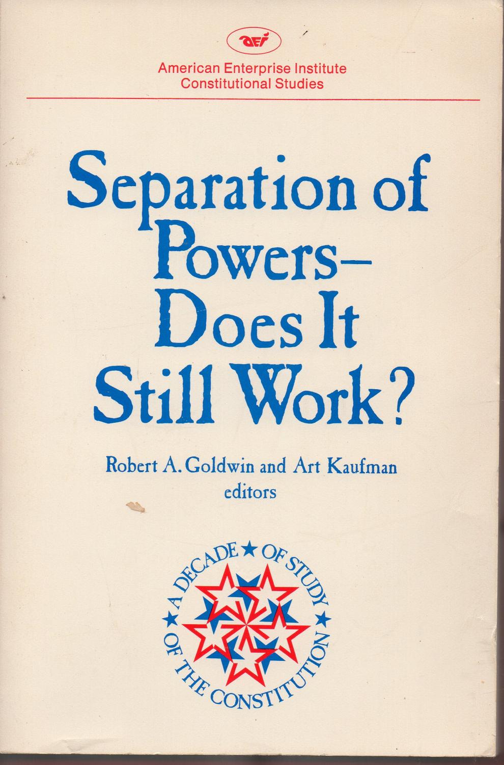 Separation of Powers: Does It Still Work? (AEI Studies) - Robert A. Goldwin; Art Kaufman