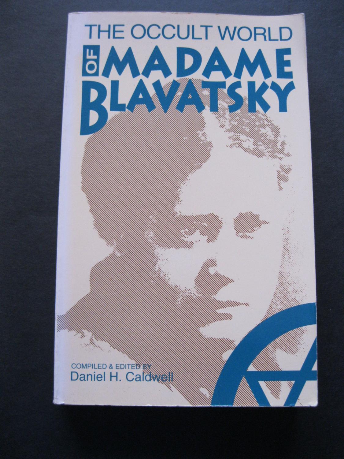 The Occult World of Madame Blavatsky: Reminiscences and Impressions by Those Who Knew Her