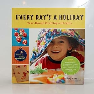 Every Day's a Holiday: Year-Round Crafting with Kids