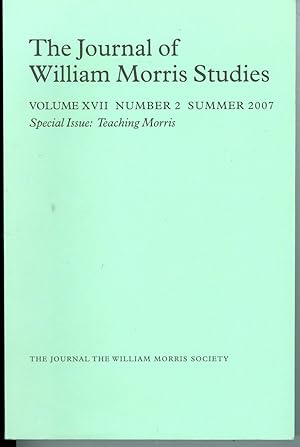 The Journal of William Morris Studies - Volume XVII Number 2 Summer 2007, Special Issue: Teaching...