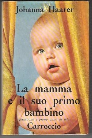 LA MAMMA E IL SUO PRIMO BAMBINO GESTAZIONE E PRIMO ANNO DI VITA