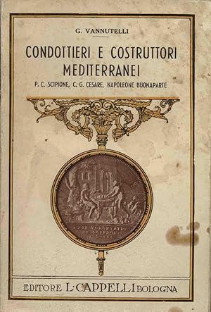 CONDOTTIERI E COSTRUTTORI MEDITERRANEI P. C. SCIPIONE, C.G. CESARE, NAPOLEONE BUONAPARTE