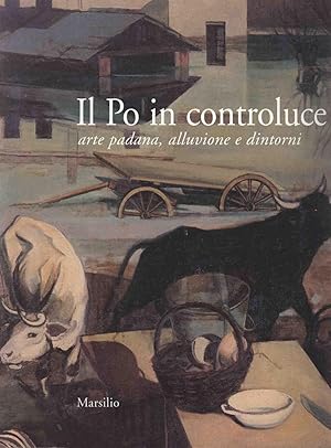 IL PO IN CONTROLUCE ARTE PADANA, ALLUVIONE E DINTORNI